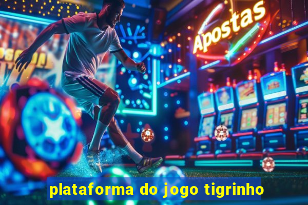 plataforma do jogo tigrinho